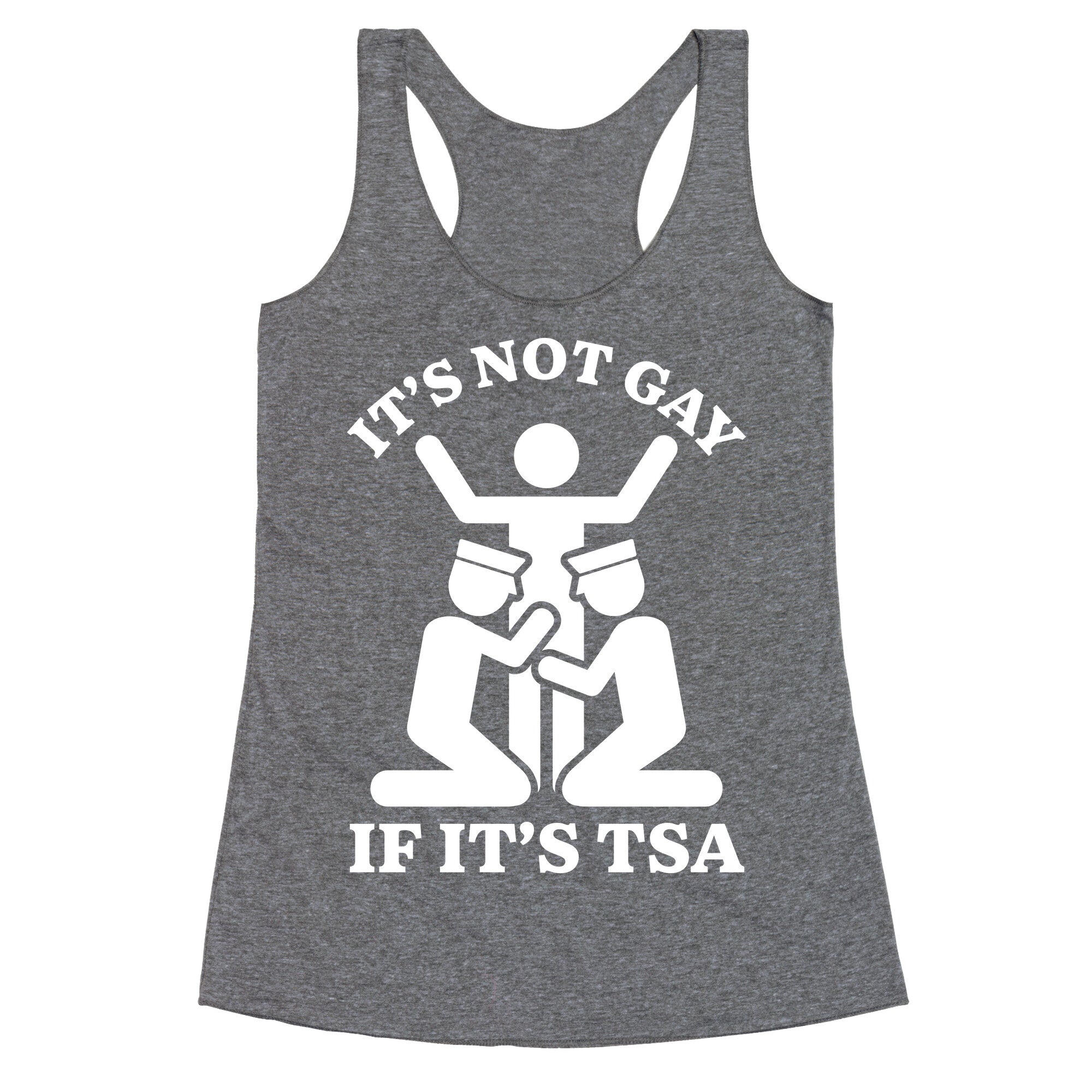 Its Not Gay If Its TSA Racerback Tank